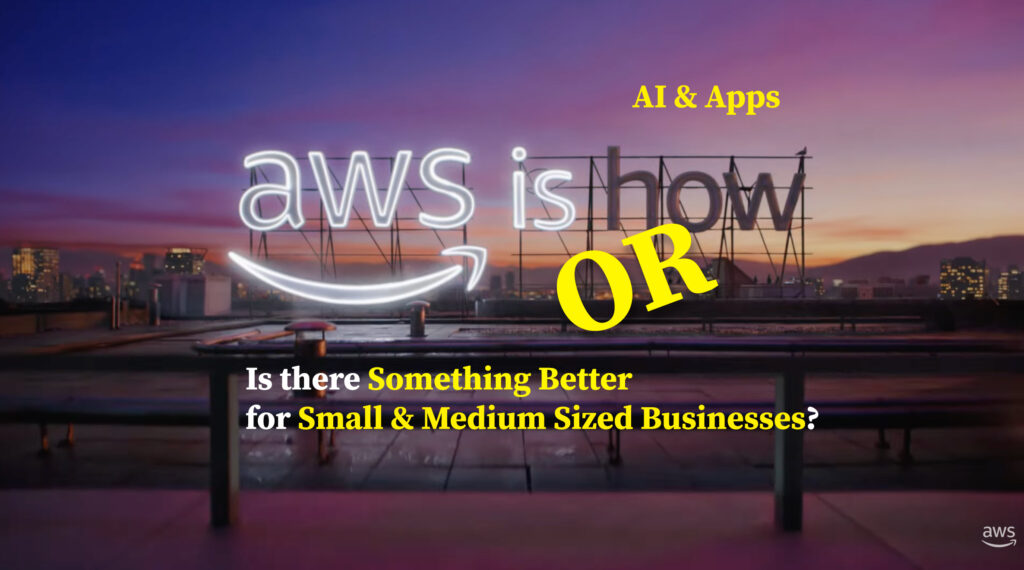 AWS-is-How-with-AI-OR-Is-there-Something-Better-for-Small-and-Medium-Sized-Businesses-